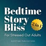 Bedtime Story Bliss for Stressed Out Adults 2 in 1