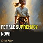 Female Supremacy Now!