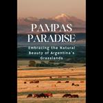 Pampas Paradise: Embracing the Natural Beauty of Argentina's Grasslands