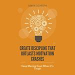 Create Discipline That Outlasts Motivation Crashes