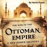 Rise of the Ottoman Empire, The