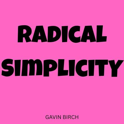 Radical Simplicity