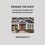 Raising the Roof: A Practical Handbook for Residential Construction