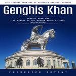 Genghis Khan: Life Lessons From One of History’s Greatest Legends (Genghis Khan and the Making of the Modern World by Jack Weatherford)