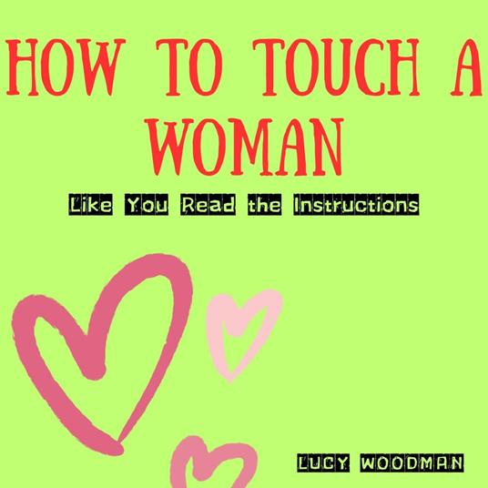 How to Touch a Woman: Like You Read the Instructions