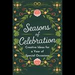 Seasons of Celebration: Creative Ideas for a Year of Special Occasions