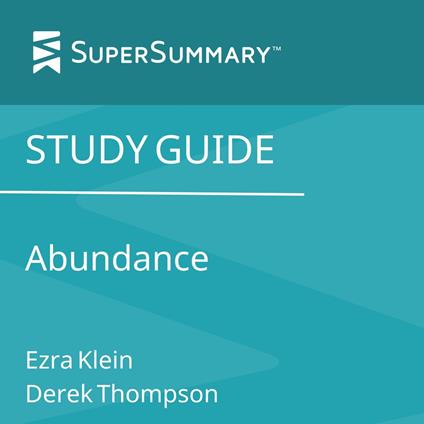 Study Guide: Abundance by Ezra Klein, Derek Thompson (SuperSummary)