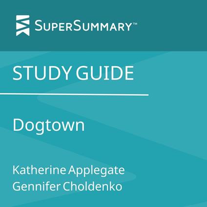 Study Guide: Dogtown by Katherine Applegate, Gennifer Choldenko (SuperSummary)