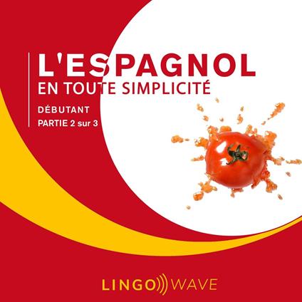 L'espagnol en toute simplicité - Débutant - Partie 2 sur 3