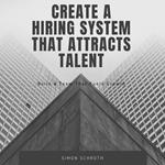 Create a Hiring System That Attracts Talent