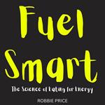 Fuel Smart: The Science of Eating for Energy