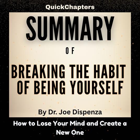 Summary of Breaking the Habit of Being Yourself