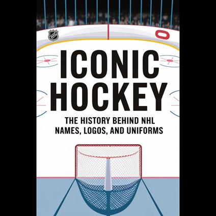 Iconic Hockey: The History Behind NHL Names, Logos, And Uniforms
