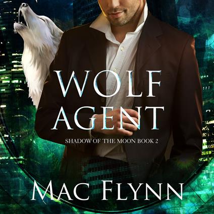 Wolf Agent: A Werewolf Shifter Romance (Shadow of the Moon Book 2)