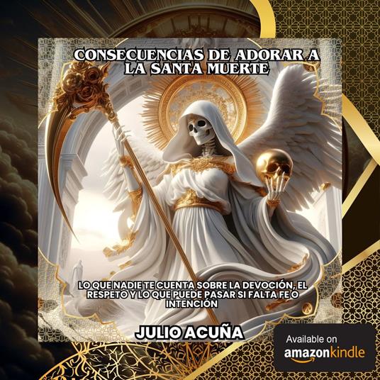 Consecuencias de adorar a la Santa Muerte :Lo que Nadie Te Cuenta sobre la Devoción, el Respeto y lo que Puede Pasar si Falta Fe o Intención