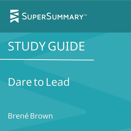 Study Guide: Dare to Lead by Brené Brown (SuperSummary)