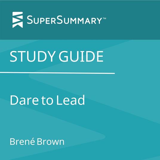 Study Guide: Dare to Lead by Brené Brown (SuperSummary)