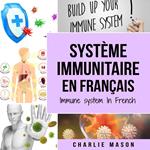 Système immunitaire En français/ Immune system In French: Boostez le système immunitaire, soignez votre intestin et nettoyez votre corps naturellement