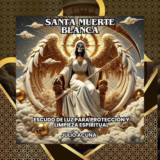 Santa Muerte Blanca: Escudo de luz para Protección y Limpieza Espiritual