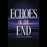 Echoes Of The End: A World Without Tomorrow