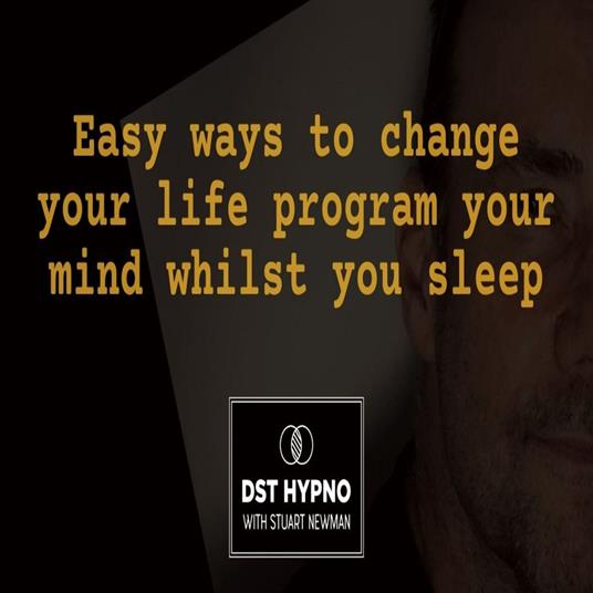 Easy ways to change your life program your mind whilst you sleep - A guided meditation - DST Hypno with Stu Newman