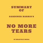 Summary of Gardiner Harris's No More Tears