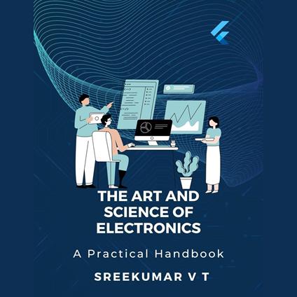 Art and Science of Electronics, The: A Practical Handbook