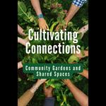 Cultivating Connections: Community Gardens and Shared Spaces