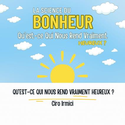 La Science du Bonheur : Qu’est-ce Qui Nous Rend Vraiment Heureux ?