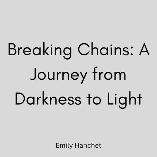 Breaking Chains: A Journey from Darkness to Light