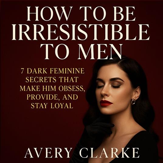 How To Be Irresistible To Men