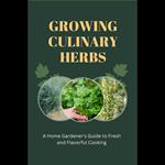 Growing Culinary Herbs: A Home Gardener's Guide to Fresh and Flavorful Cooking