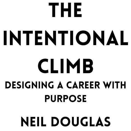 Intentional Climb, The: Designing a Career with Purpose