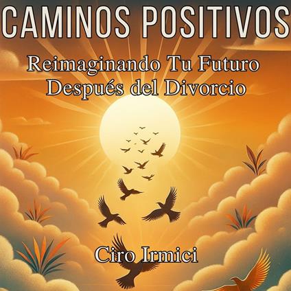 Caminos Positivos: Reimaginando Tu Futuro Después del Divorcio