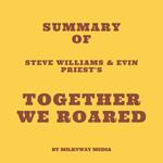 Summary of Steve Williams & Evin Priest's Together We Roared