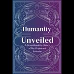 Humanity Unveiled: A Groundbreaking History of Our Origins and Evolution