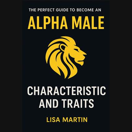 Perfect Guide to Become an Alpha Male, The