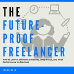 Future-Proof Freelancer, The: How to Use AI to Stay Relevant, Work Less, and Earn More in the Gig Economy