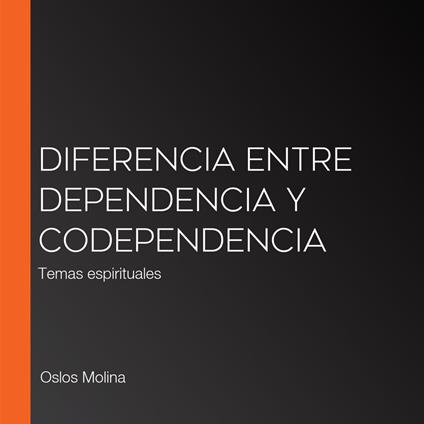 Diferencia entre Dependencia y Codependencia