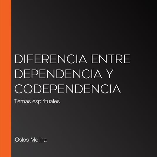 Diferencia entre Dependencia y Codependencia