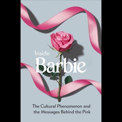 Inside 'Barbie': The Cultural Phenomenon and the Messages Behind the Pink