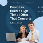 Build a High-Ticket Offer That Converts
