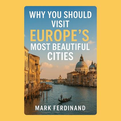 Why You Should Visit Europe’s Most Beautiful Cities