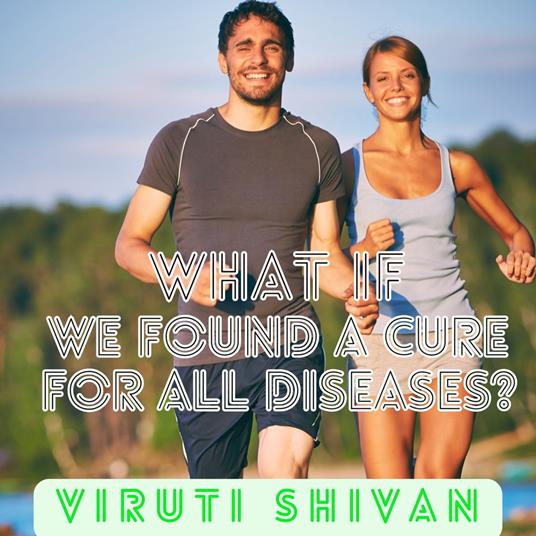 What If We Found a Cure for All Diseases?