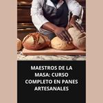 MAESTROS DE LA MASA CURSO COMPLETO EN PANES ARTESANALES