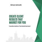 Create Client Results That Market for You