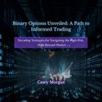 Binary Options Unveiled: A Path to Informed Trading