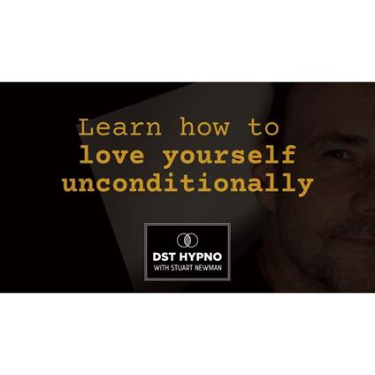 Learn how to love yourself unconditionally - A guided meditation - DST Hypno with Stu Newman