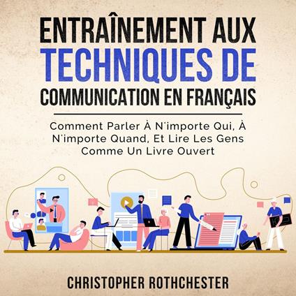 Entraînement Aux Techniques De Communication en français/ Communication skills training in French: Comment Parler À N'importe Qui, À N'importe Quand, Et ... Gens Comme Un Livre Ouvert (French Edition)