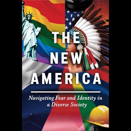 New America, The: Navigating Fear and Identity in a Diverse Society
